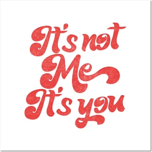 It's Not Me, It's You Posters and Art